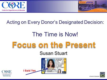 Acting on Every Donor’s Designated Decision: The Time is Now! Susan Stuart I Said Yes.