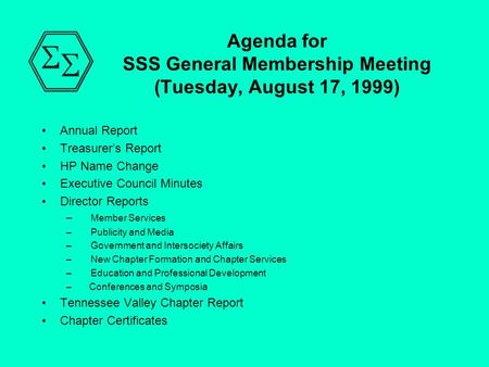 Agenda for SSS General Membership Meeting (Tuesday, August 17, 1999) Annual Report Treasurer’s Report HP Name Change Executive Council Minutes Director.