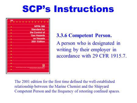 SCP’s Instructions The 2001 edition for the first time defined the well-established relationship between the Marine Chemist and the Shipyard Competent.