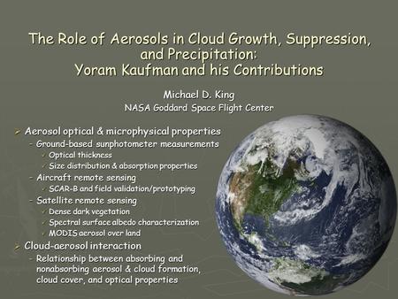 The Role of Aerosols in Cloud Growth, Suppression, and Precipitation: Yoram Kaufman and his Contributions  Aerosol optical & microphysical properties.