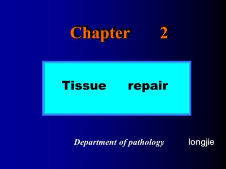 Chapter 2 Tissue repair Department of pathology longjie.