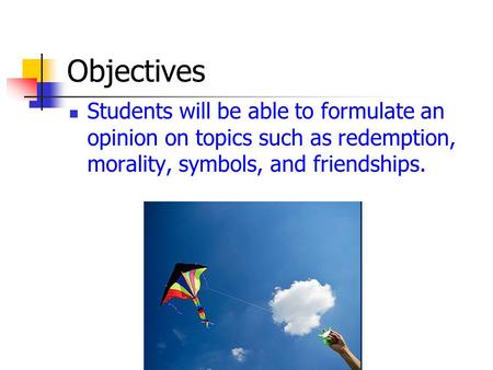 Objectives Students will be able to formulate an opinion on topics such as redemption, morality, symbols, and friendships.