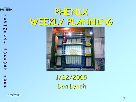 1 1/22/2009 PHENIX WEEKLY PLANNING 1/22/2009 Don Lynch.