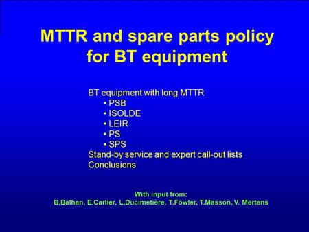 MTTR and spare parts policy for BT equipment 23/1/2008 ATC/ABOC days MTTR and spare parts policy for BT equipment BT equipment with long MTTR PSB ISOLDE.