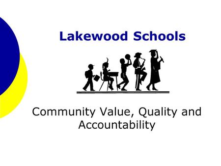 Lakewood Schools Community Value, Quality and Accountability.