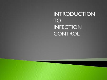INTRODUCTION TO INFECTION CONTROL. Lessons 1. Microorganisms GoGo 2. Infection GoGo 3. Asepsis GoGo 4. Hand Cleansing GoGo 5. Cleaning Equipment GoGo.