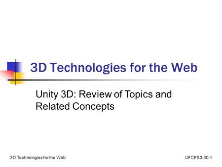 UFCFS3-30-13D Technologies for the Web Unity 3D: Review of Topics and Related Concepts.