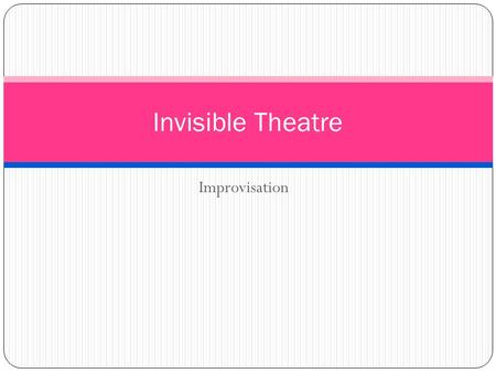 Improvisation Invisible Theatre. Form of theatrical performance taking place in a location and at a time most people would not expect to see a performance.