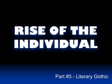 RISE OF THE INDIVIDUAL Part #3 - Literary Gothic.