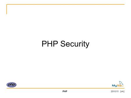 PHP2010/11 : [‹#›] PHP Security. PHP2010/11 : [‹#›] Two Golden Rules 1.FILTER external input Obvious.. $_POST, $_COOKIE, etc. Less obvious.. $_SERVER.