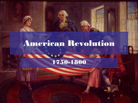 American Revolution 1750-1800. History A.England wanted control of government for colonies in New World. 1.Imposed several types of taxes to help pay.