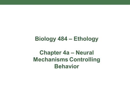 Chapter 4a – Neural Mechanisms Controlling Behavior