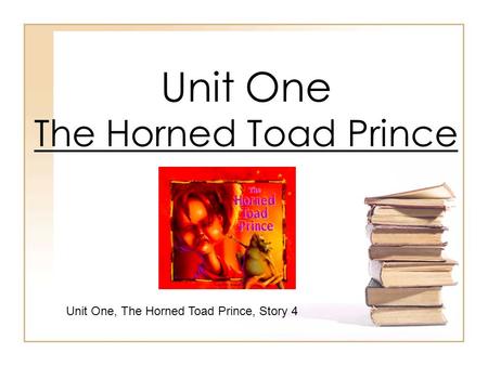 Unit One The Horned Toad Prince