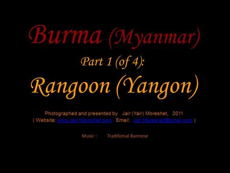 Burma (Myanmar) Part 1 (of 4): Rangoon (Yangon) Photographed and presented by Jair (Yair) Moreshet, 2011 ( Website: