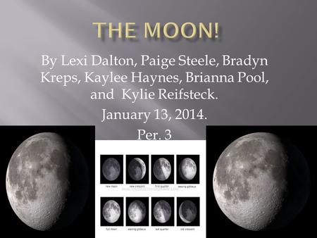 By Lexi Dalton, Paige Steele, Bradyn Kreps, Kaylee Haynes, Brianna Pool, and Kylie Reifsteck. January 13, 2014. Per. 3.
