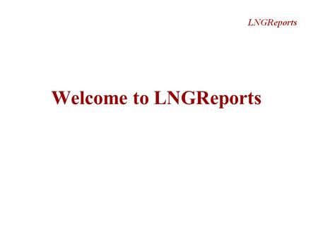Welcome to LNGReports. What is LNGReports?  Leading provider of LNG research LNGReports is a leading provider of strategic and financial research of.