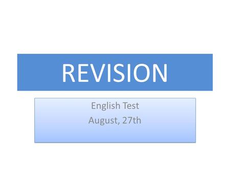 REVISION English Test August, 27th.