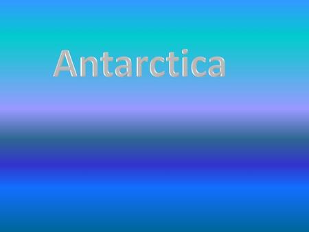 We are learning about the Antarctic habitat. In Antarctica the weather is cold all the time. It is beautiful. In summer the ocean melts, but only very.