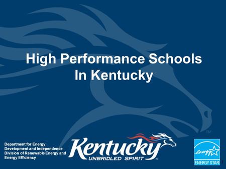 1 Department for Energy Development and Independence Division of Renewable Energy and Energy Efficiency High Performance Schools In Kentucky.