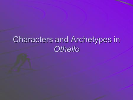 Characters and Archetypes in Othello