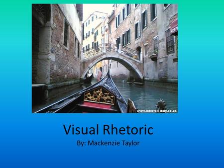 Visual Rhetoric By: Mackenzie Taylor. Background Information This ad is an add for a gondola company in Itlay This picture was taken in Venice Italy in.