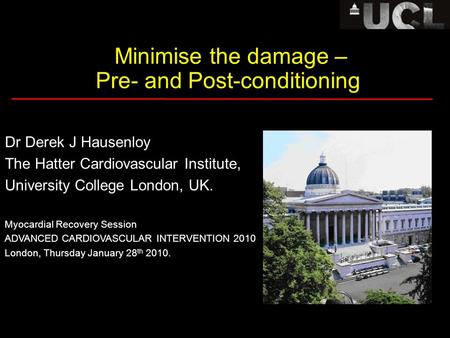 Minimise the damage – Pre- and Post-conditioning Dr Derek J Hausenloy The Hatter Cardiovascular Institute, University College London, UK. Myocardial Recovery.