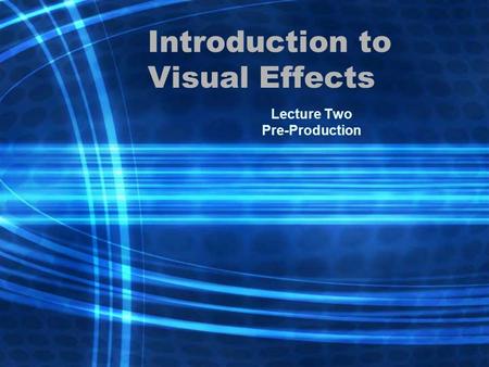 Introduction to Visual Effects Lecture Two Pre-Production.
