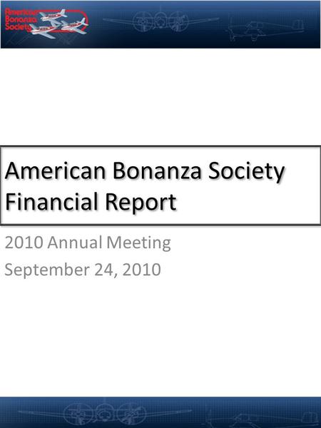 American Bonanza Society Financial Report 2010 Annual Meeting September 24, 2010.