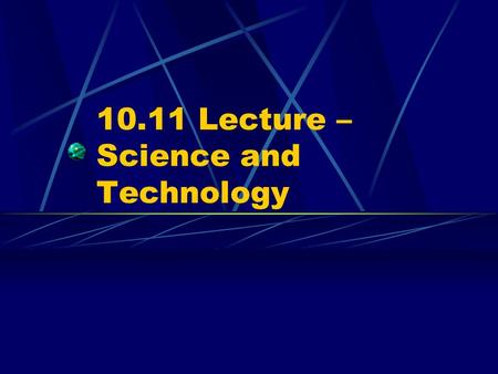 10.11 Lecture – Science and Technology. I. Setting the Stage A. Soviet Union was the first to put an artificial satellite in space and the first human.