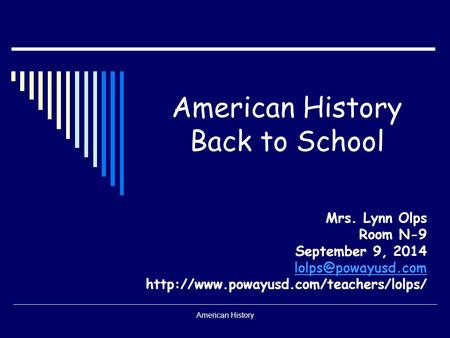 American History Back to School Mrs. Lynn Olps Room N-9 September 9, 2014  American History.