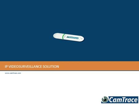 IP VIDEOSURVEILLANCE SOLUTION www.camtrace.com. An extremely reliable and robust system FreeBSD is used by Google and Internet Access Providers for their.