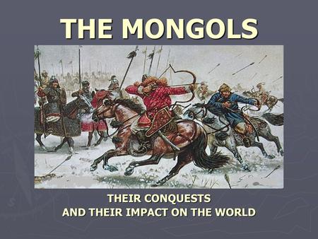 THEIR CONQUESTS AND THEIR IMPACT ON THE WORLD