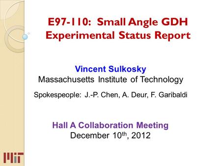 Vincent Sulkosky Massachusetts Institute of Technology Spokespeople: J.-P. Chen, A. Deur, F. Garibaldi Hall A Collaboration Meeting December 10 th, 2012.