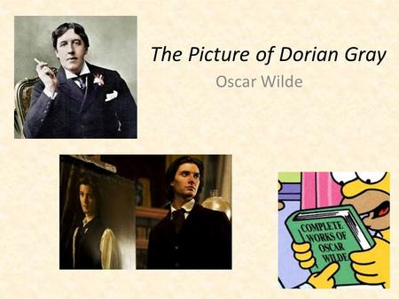 The Picture of Dorian Gray Oscar Wilde. Oscar Wilde Biography Oscar Wilde was born Oscar O’Flahertie Wills Wilde on October 16, 1854 I Dublin, Ireland.
