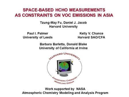 SPACE-BASED HCHO MEASUREMENTS AS CONSTRAINTS ON VOC EMISSIONS IN ASIA Tzung-May Fu, Daniel J. Jacob Harvard University Kelly V. Chance Harvard SAO/CFA.