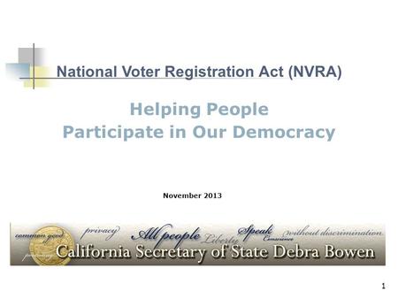 1 Helping People Participate in Our Democracy National Voter Registration Act (NVRA) November 2013.