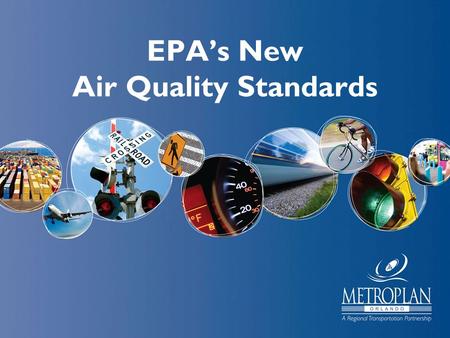 EPA’s New Air Quality Standards. Topics The Revised Standards Our Current Readings Benefits Versus Costs Conformity – What Is It? Sources of Our Air Pollution.