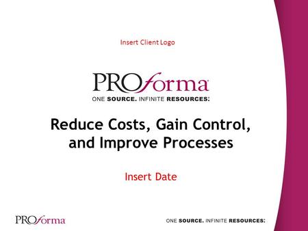 Reduce Costs, Gain Control, and Improve Processes Insert Date Insert Client Logo.