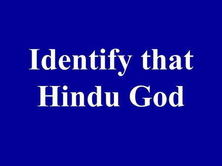Identify that Hindu God. 1. 2. 3. 4. 5. 6. 7.