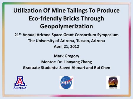 Utilization Of Mine Tailings To Produce Eco-friendly Bricks Through Geopolymerization 21 th Annual Arizona Space Grant Consortium Symposium The University.