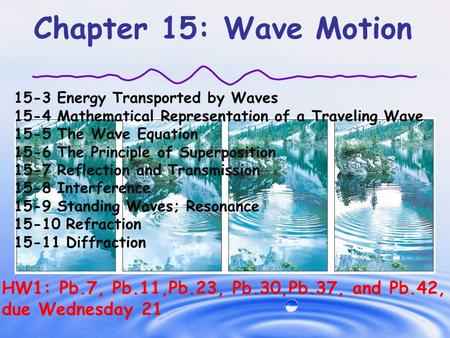Chapter 15: Wave Motion 15-3 Energy Transported by Waves 15-4 Mathematical Representation of a Traveling Wave 15-5 The Wave Equation 15-6 The Principle.