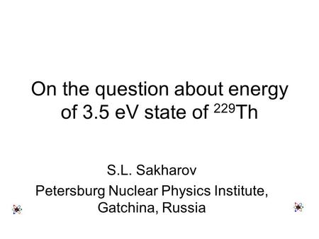 On the question about energy of 3.5 eV state of 229 Th S.L. Sakharov Petersburg Nuclear Physics Institute, Gatchina, Russia.