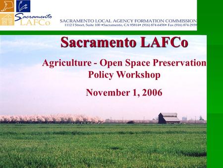 Sacramento LAFCo Agriculture - Open Space Preservation Policy Workshop November 1, 2006.