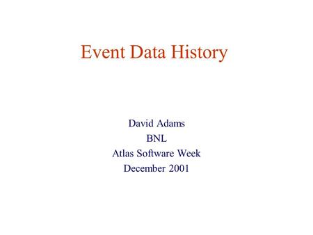 Event Data History David Adams BNL Atlas Software Week December 2001.