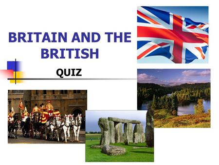 QUIZ BRITAIN AND THE BRITISH. 1. The capital of Northern Ireland is Dublin Cardiff Belfast.