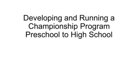 Developing and Running a Championship Program Preschool to High School.