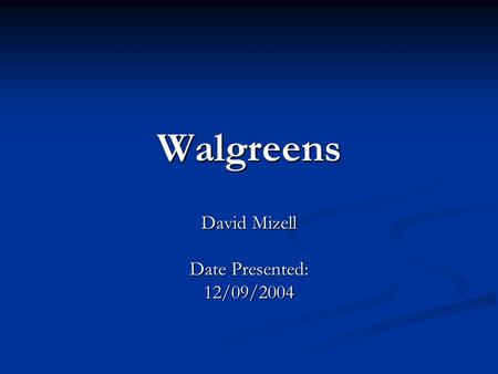 Walgreens David Mizell Date Presented: 12/09/2004.