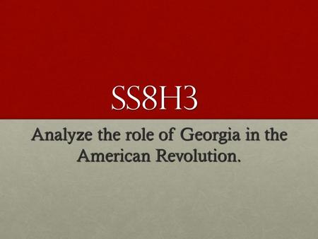 Analyze the role of Georgia in the American Revolution.
