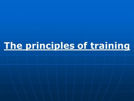 The principles of training 1 The principles of training.