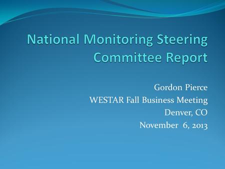 Gordon Pierce WESTAR Fall Business Meeting Denver, CO November 6, 2013.